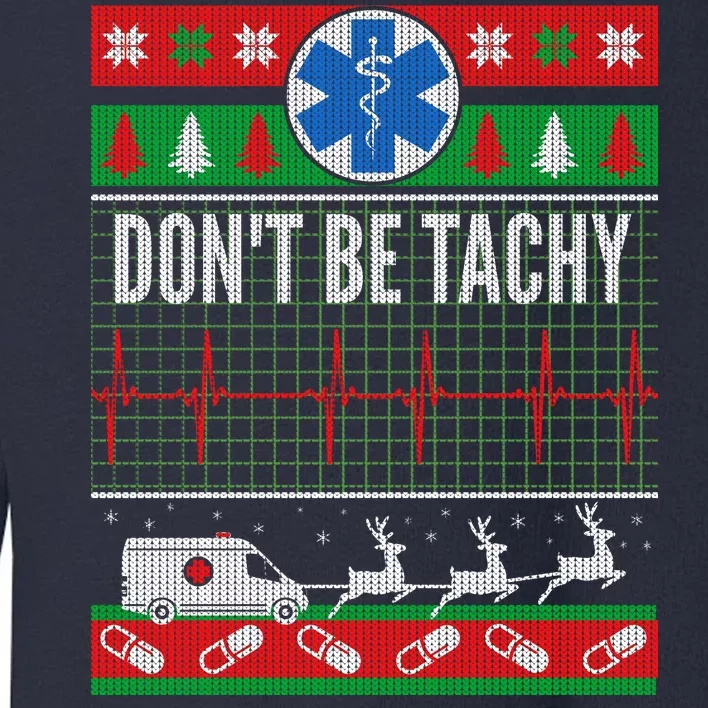 Don't Be Tachy EMT Ugly Christmas Toddler Sweatshirt