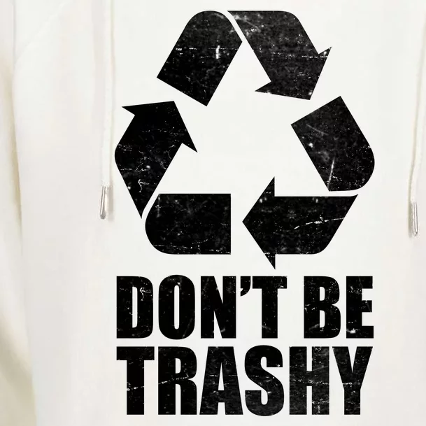 Don't Be Trashy Recycle Earth Day Womens Funnel Neck Pullover Hood