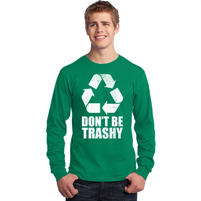 Don't Be Trashy Recycle Earth Day Long Sleeve Shirt