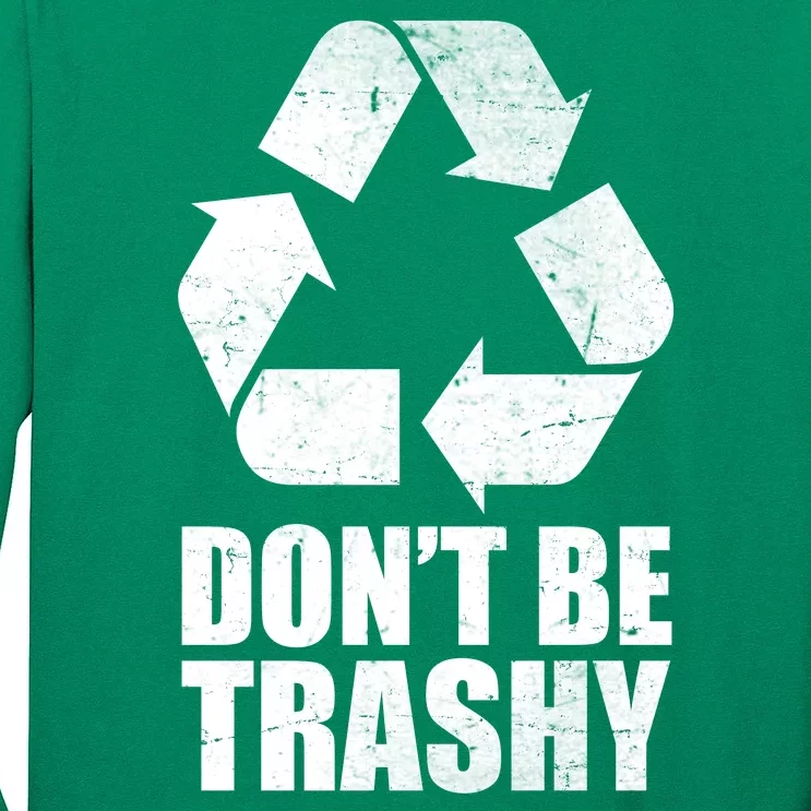 Don't Be Trashy Recycle Earth Day Long Sleeve Shirt