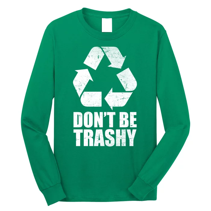 Don't Be Trashy Recycle Earth Day Long Sleeve Shirt