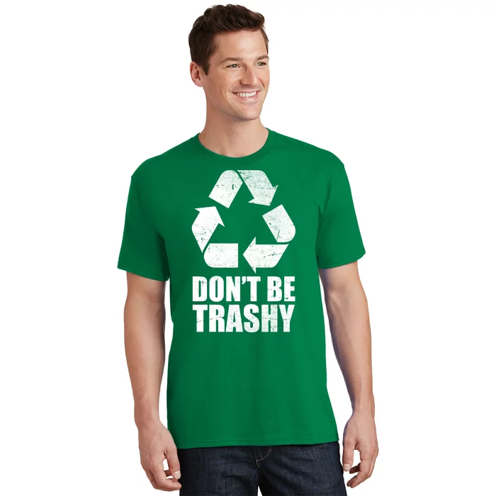 Don't Be Trashy Recycle Earth Day T-Shirt