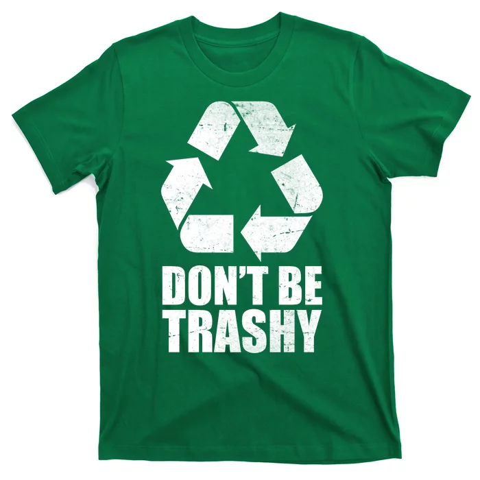 Don't Be Trashy Recycle Earth Day T-Shirt