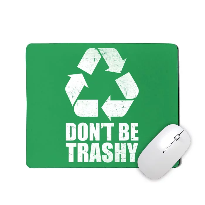 Don't Be Trashy Recycle Earth Day Mousepad