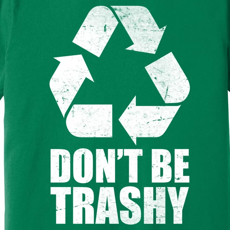 Don't Be Trashy Recycle Earth Day Premium T-Shirt