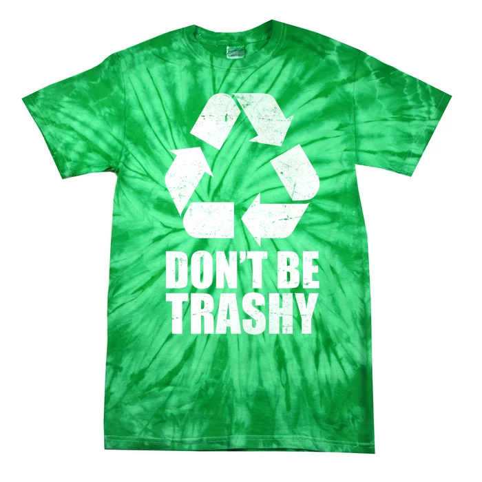 Don't Be Trashy Recycle Earth Day Tie-Dye T-Shirt