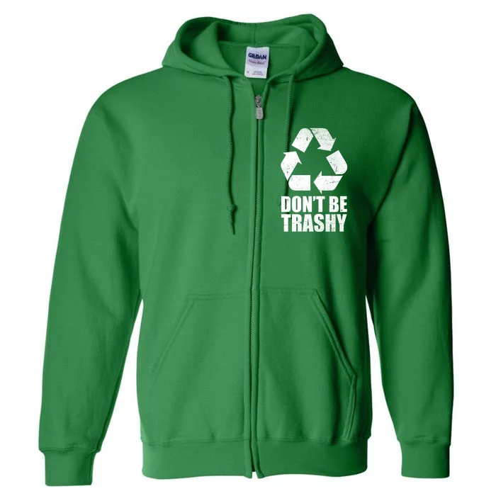 Don't Be Trashy Recycle Earth Day Full Zip Hoodie