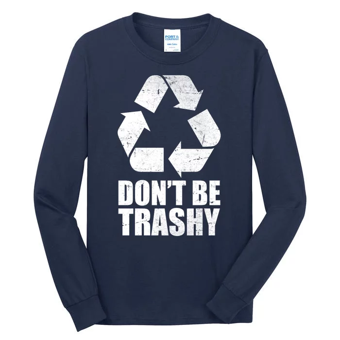 Don't Be Trashy Recycle Earth Day Tall Long Sleeve T-Shirt