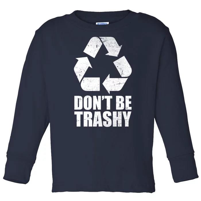 Don't Be Trashy Recycle Earth Day Toddler Long Sleeve Shirt