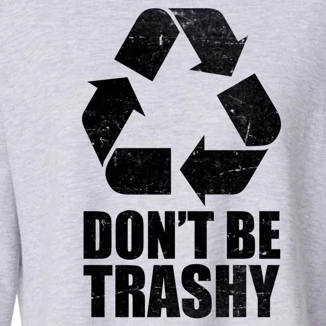 Don't Be Trashy Recycle Earth Day Cropped Pullover Crew