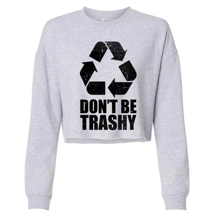 Don't Be Trashy Recycle Earth Day Cropped Pullover Crew