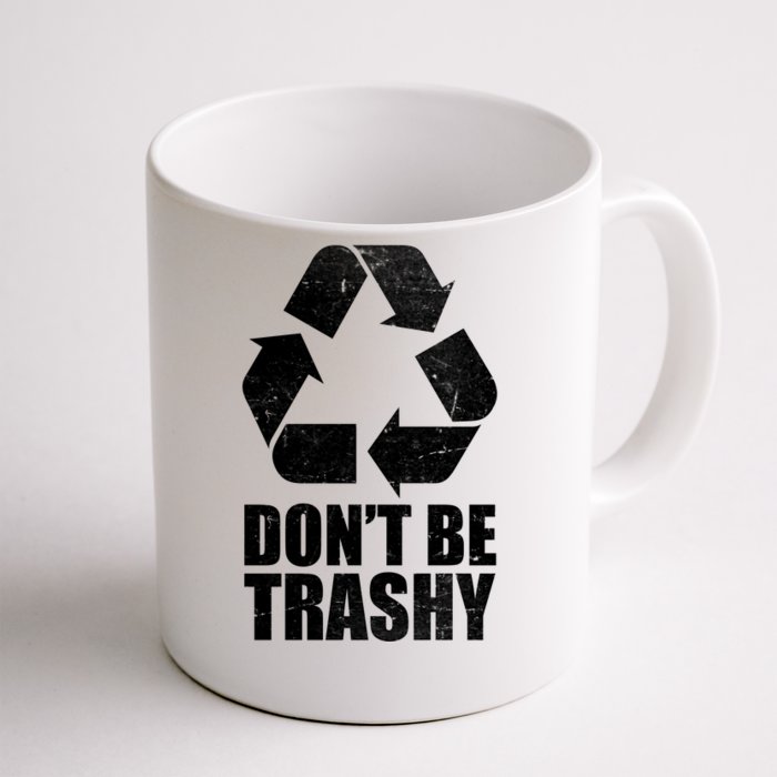 Don't Be Trashy Recycle Earth Day Front & Back Coffee Mug