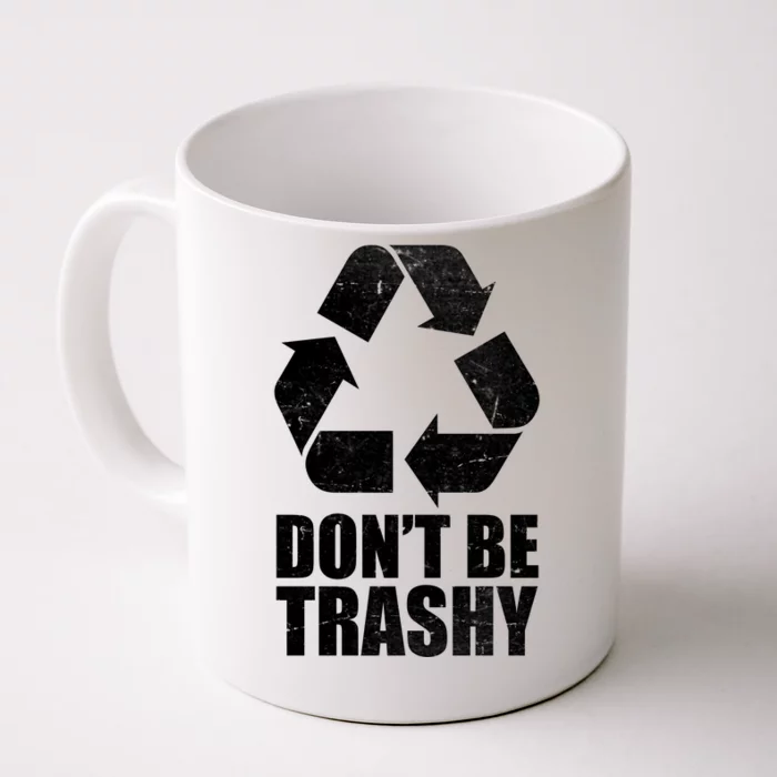 Don't Be Trashy Recycle Earth Day Front & Back Coffee Mug