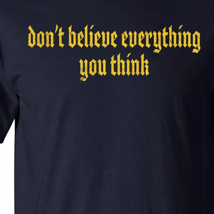 Don't Believe Everything You Think Tall T-Shirt