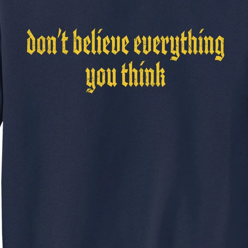 Don't Believe Everything You Think Tall Sweatshirt