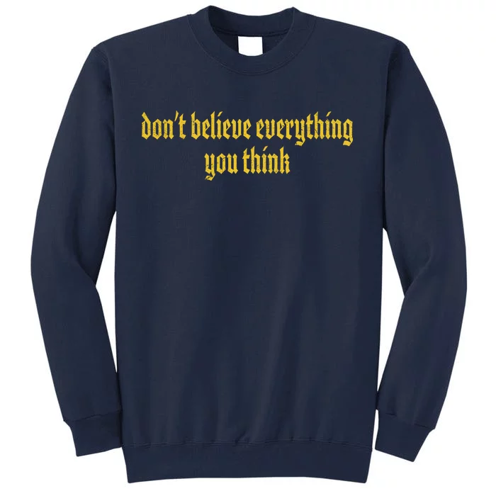 Don't Believe Everything You Think Tall Sweatshirt