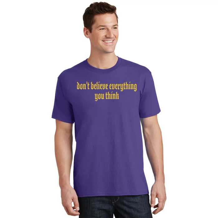 Don't Believe Everything You Think T-Shirt