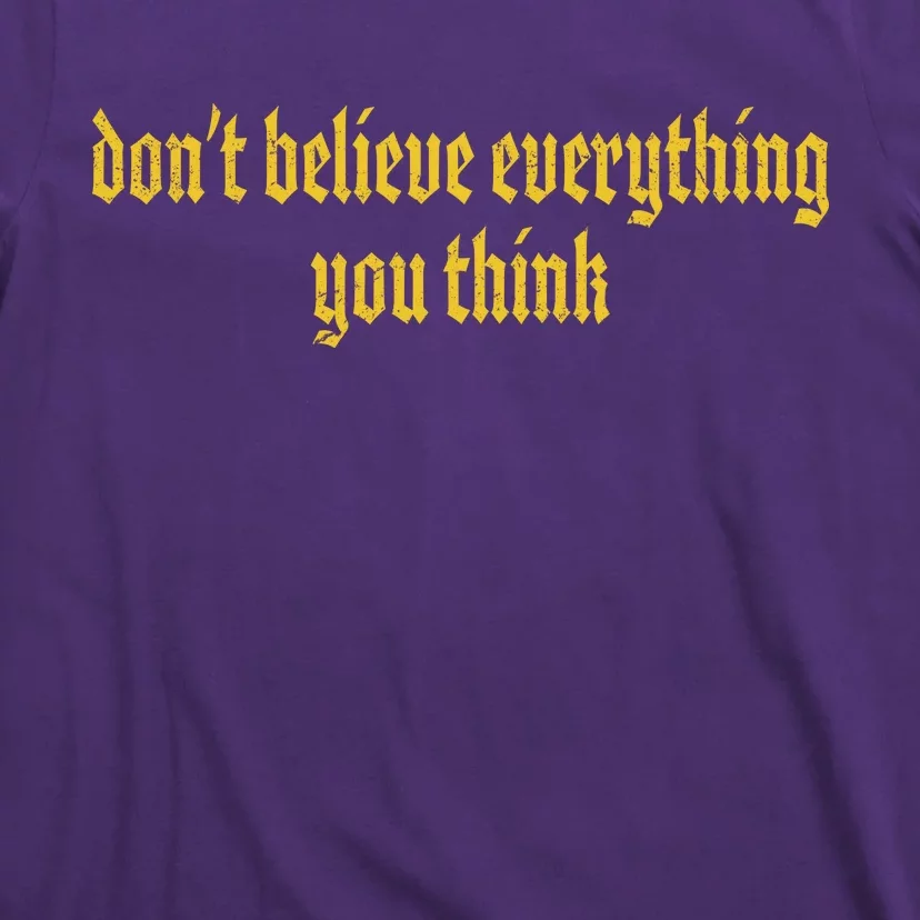 Don't Believe Everything You Think T-Shirt