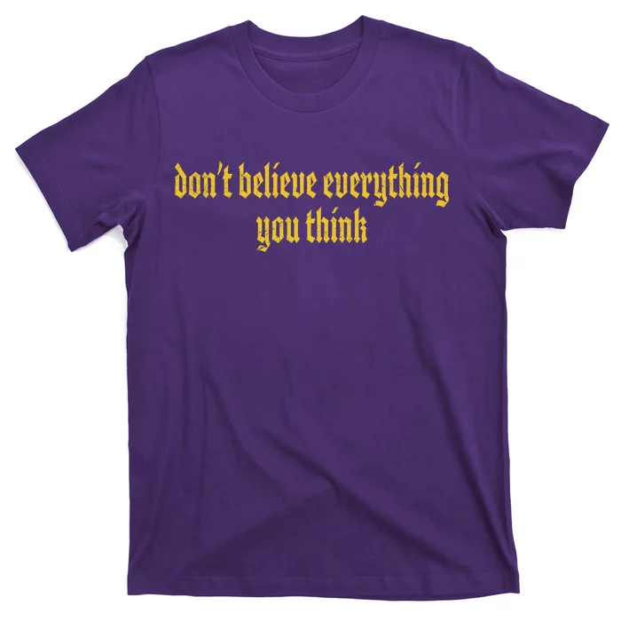 Don't Believe Everything You Think T-Shirt