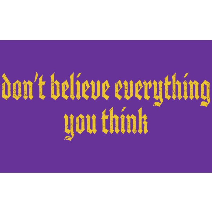 Don't Believe Everything You Think Bumper Sticker