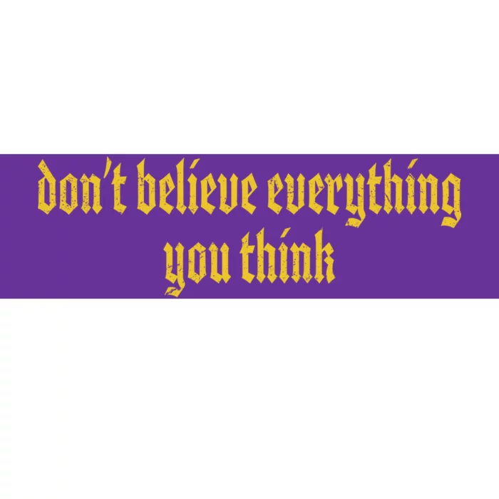 Don't Believe Everything You Think Bumper Sticker