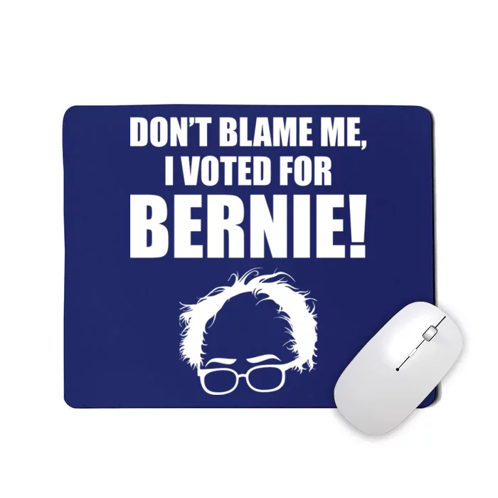 Don't Blame Me I Voted For Bernie Sanders Mousepad