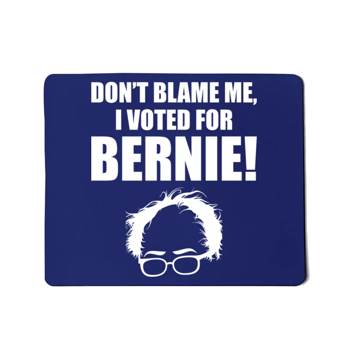 Don't Blame Me I Voted For Bernie Sanders Mousepad