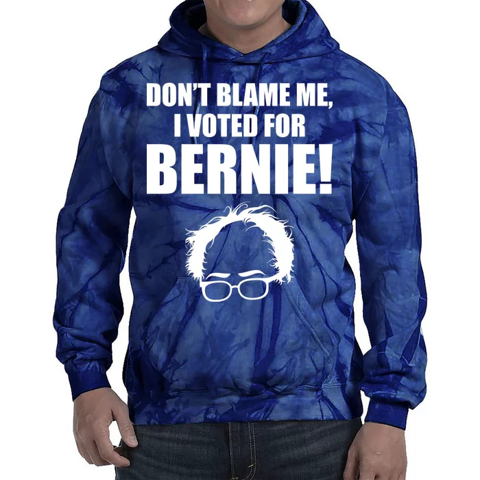 Don't Blame Me I Voted For Bernie Sanders Tie Dye Hoodie