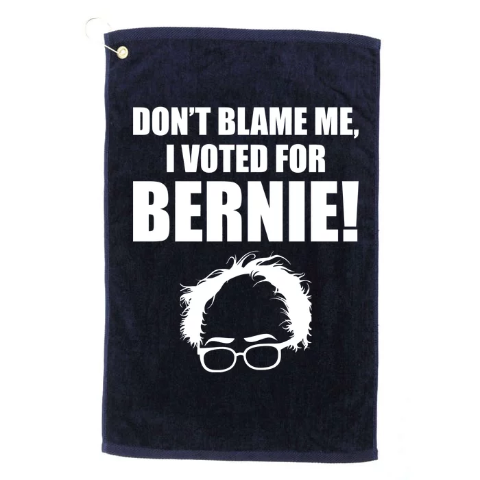 Don't Blame Me I Voted For Bernie Sanders Platinum Collection Golf Towel