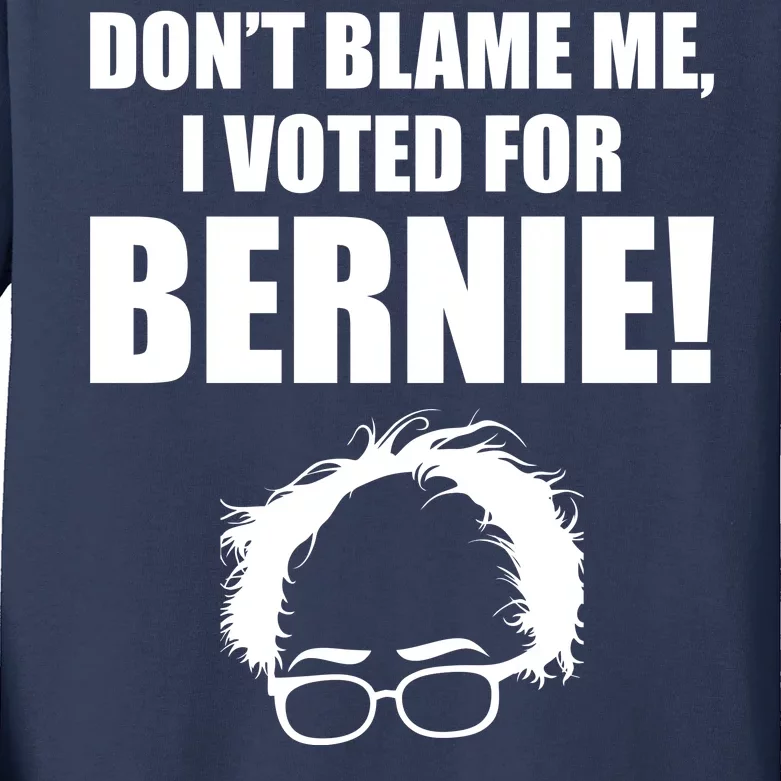 Don't Blame Me I Voted For Bernie Sanders Kids Long Sleeve Shirt