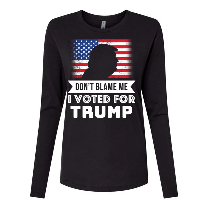 Don't Blame Me I Voted For Trump Womens Cotton Relaxed Long Sleeve T-Shirt