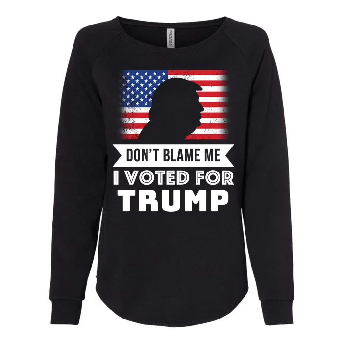 Don't Blame Me I Voted For Trump Womens California Wash Sweatshirt