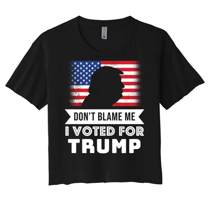 Don't Blame Me I Voted For Trump Women's Crop Top Tee