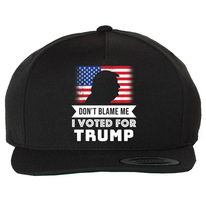 Don't Blame Me I Voted For Trump Wool Snapback Cap