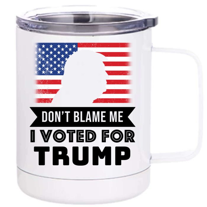 Don't Blame Me I Voted For Trump Front & Back 12oz Stainless Steel Tumbler Cup