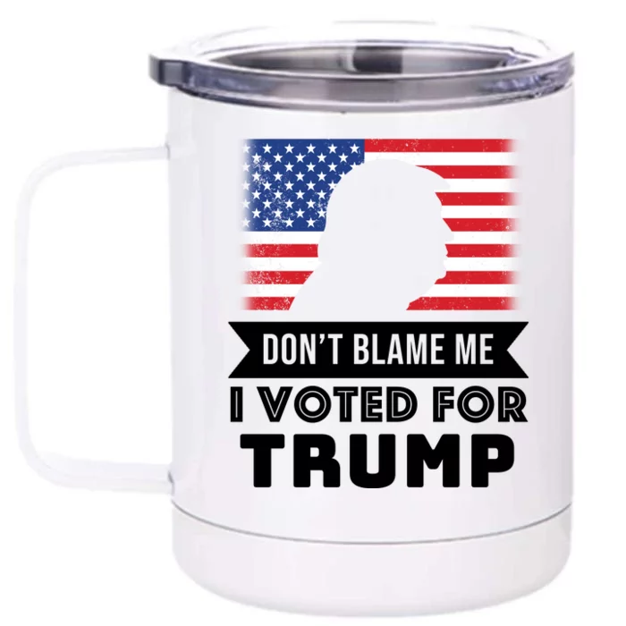 Don't Blame Me I Voted For Trump Front & Back 12oz Stainless Steel Tumbler Cup