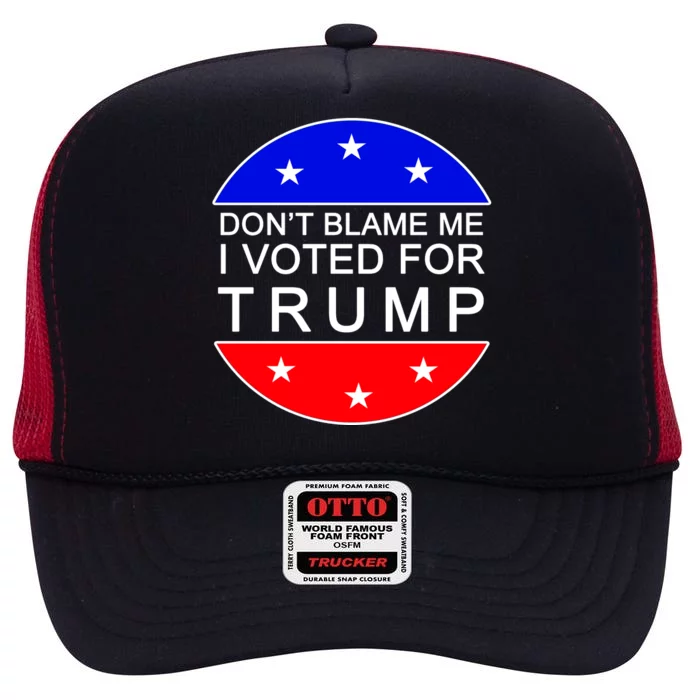 Don't Blame Me I Voted For Trump Pro Republican High Crown Mesh Trucker Hat