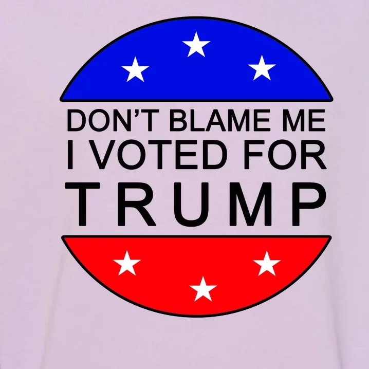 Don't Blame Me I Voted For Trump Pro Republican Garment-Dyed Sweatshirt