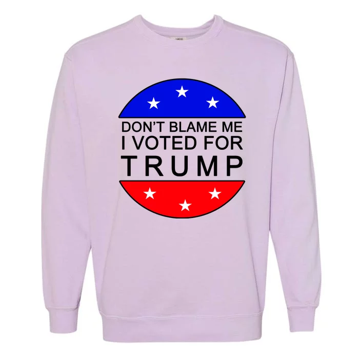 Don't Blame Me I Voted For Trump Pro Republican Garment-Dyed Sweatshirt