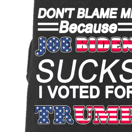 Don't Blame Me Joe Biden Sucks I Voted For Trump Doggie 3-End Fleece Hoodie