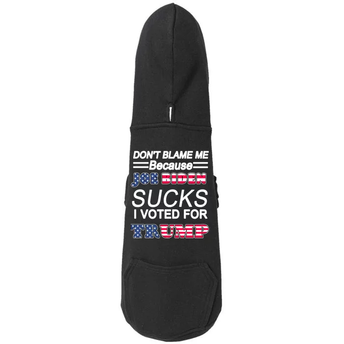 Don't Blame Me Joe Biden Sucks I Voted For Trump Doggie 3-End Fleece Hoodie