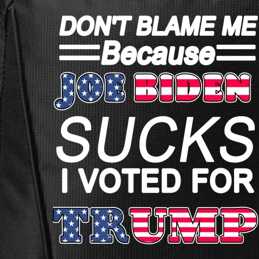 Don't Blame Me Joe Biden Sucks I Voted For Trump City Backpack