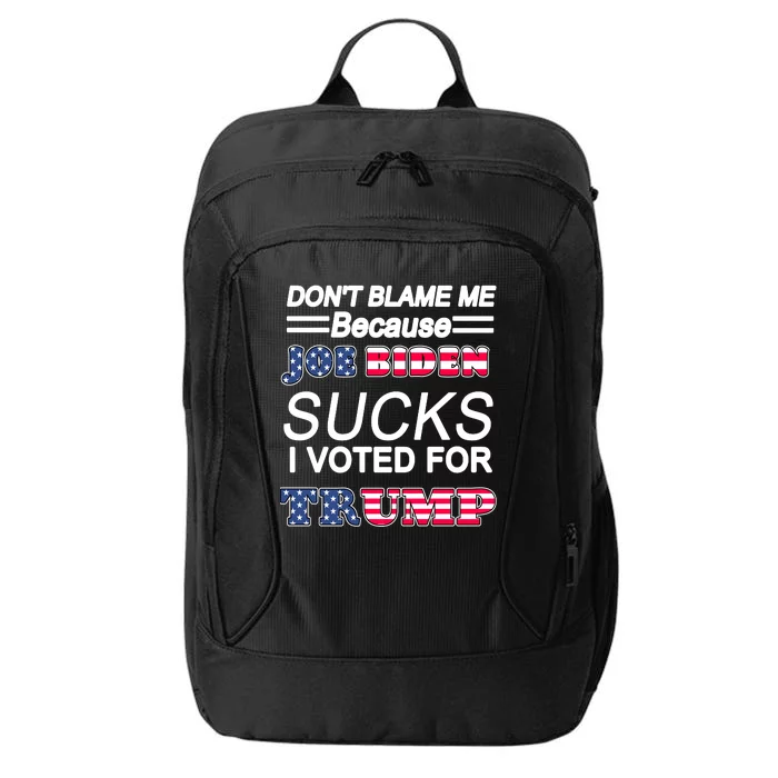 Don't Blame Me Joe Biden Sucks I Voted For Trump City Backpack