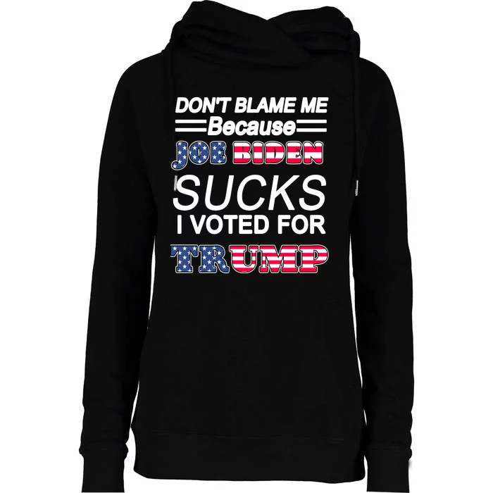 Don't Blame Me Joe Biden Sucks I Voted For Trump Womens Funnel Neck Pullover Hood