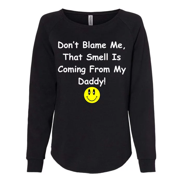 Don't Blame Me Smelly Daddy Womens California Wash Sweatshirt