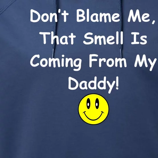 Don't Blame Me Smelly Daddy Performance Fleece Hoodie