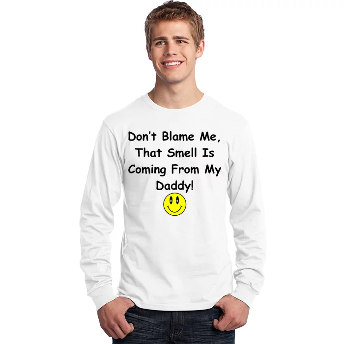 Don't Blame Me Smelly Daddy Long Sleeve Shirt