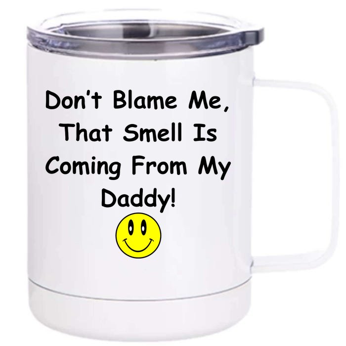 Don't Blame Me Smelly Daddy Front & Back 12oz Stainless Steel Tumbler Cup