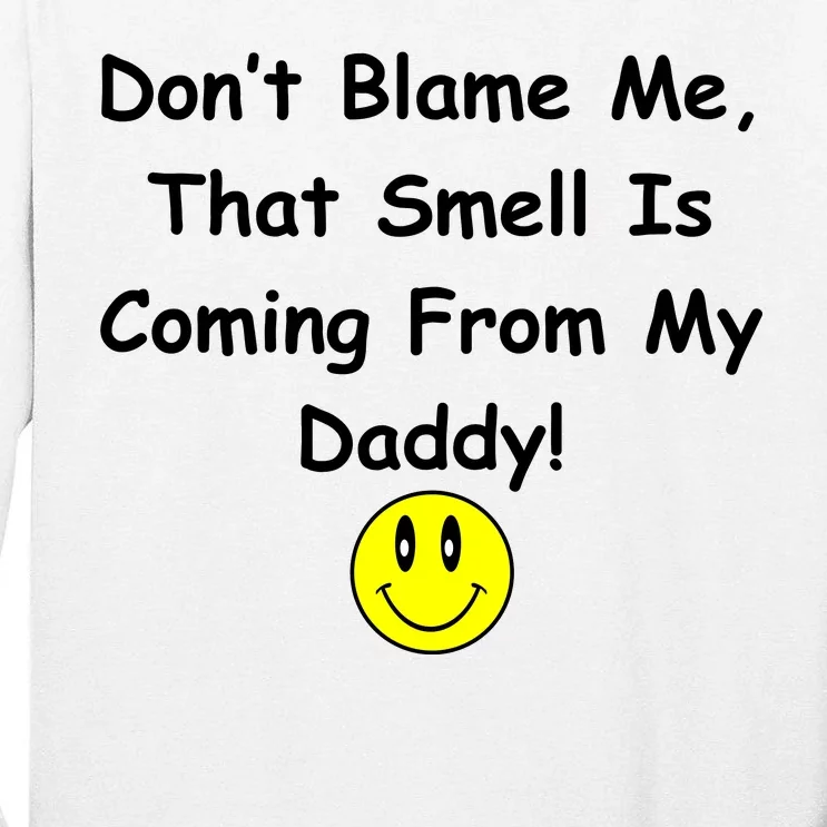 Don't Blame Me Smelly Daddy Tall Long Sleeve T-Shirt