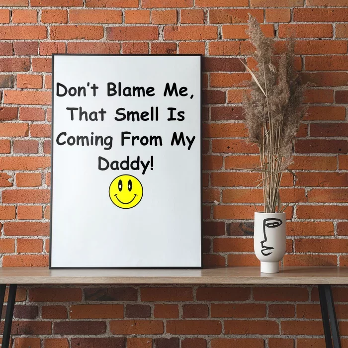 Don't Blame Me Smelly Daddy Poster